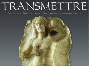 Colloque de Reims du 16 mai 2014 « Transmettre, Psychiatrie, psychanalyse et Psychothérapie institutionnelle »