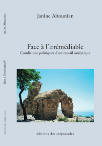 Face à l’irrémédiable. Conditions politiques d’un travail analytique